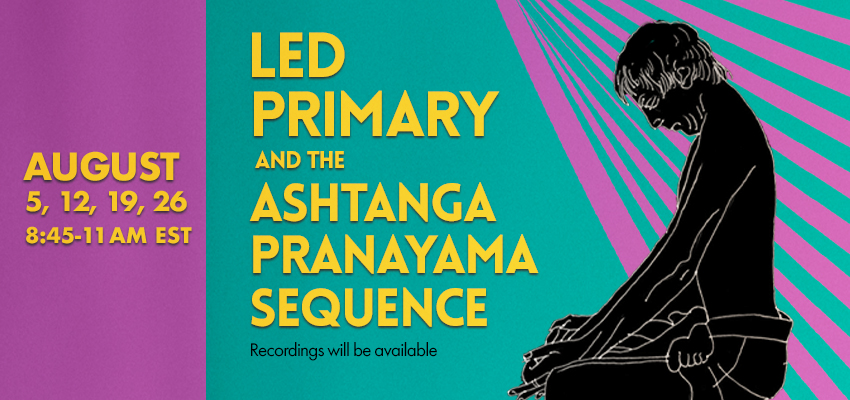 Led Primary and Learning the Ashtanga Pranayama Sequence, Every Friday in August